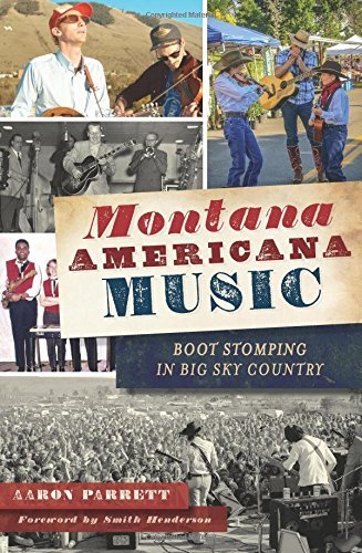 Montana Americana Music: Boot Stomping in Big Sky Country by Aaron Parrett (2016-07-25)