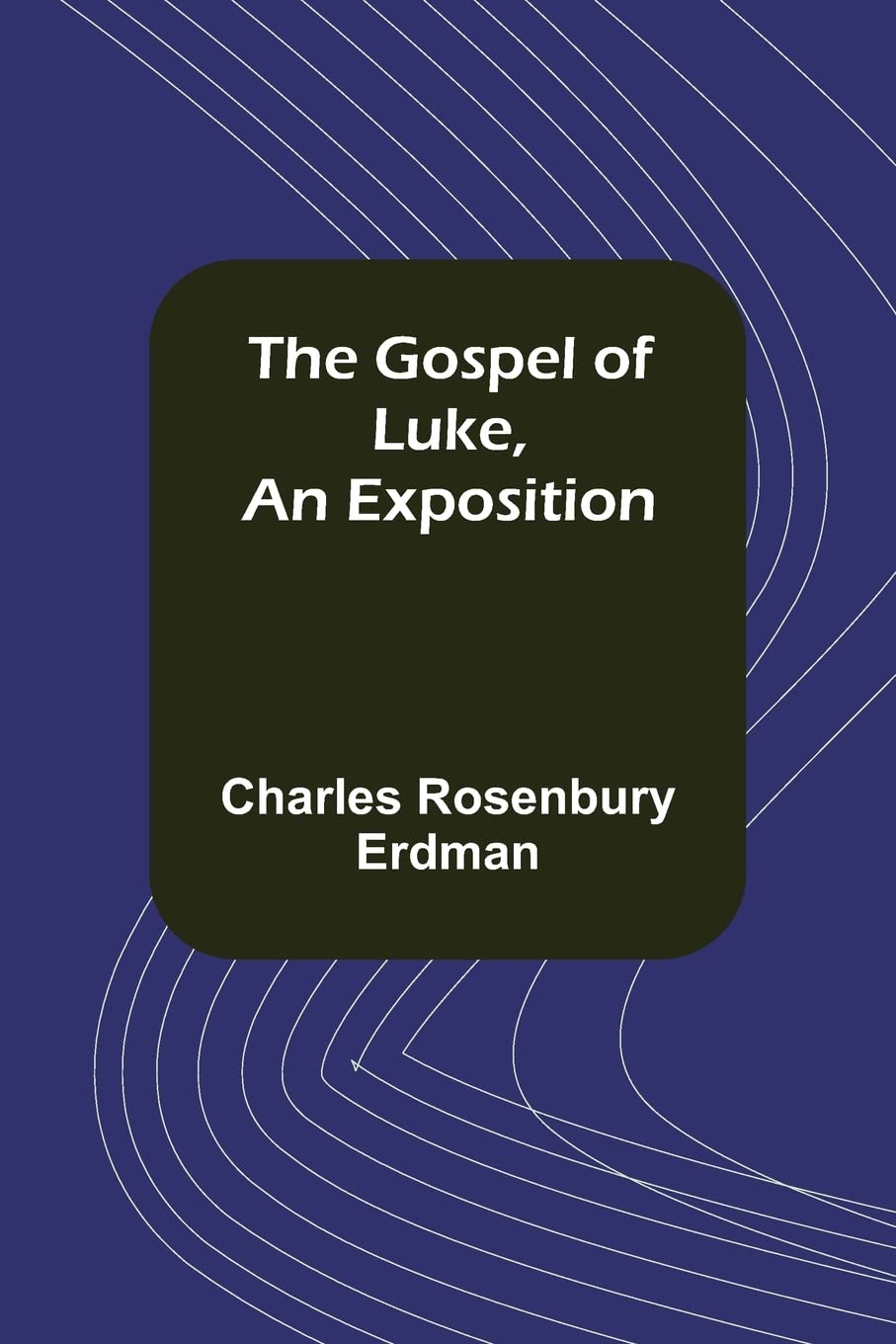 The Gospel of Luke, An Exposition