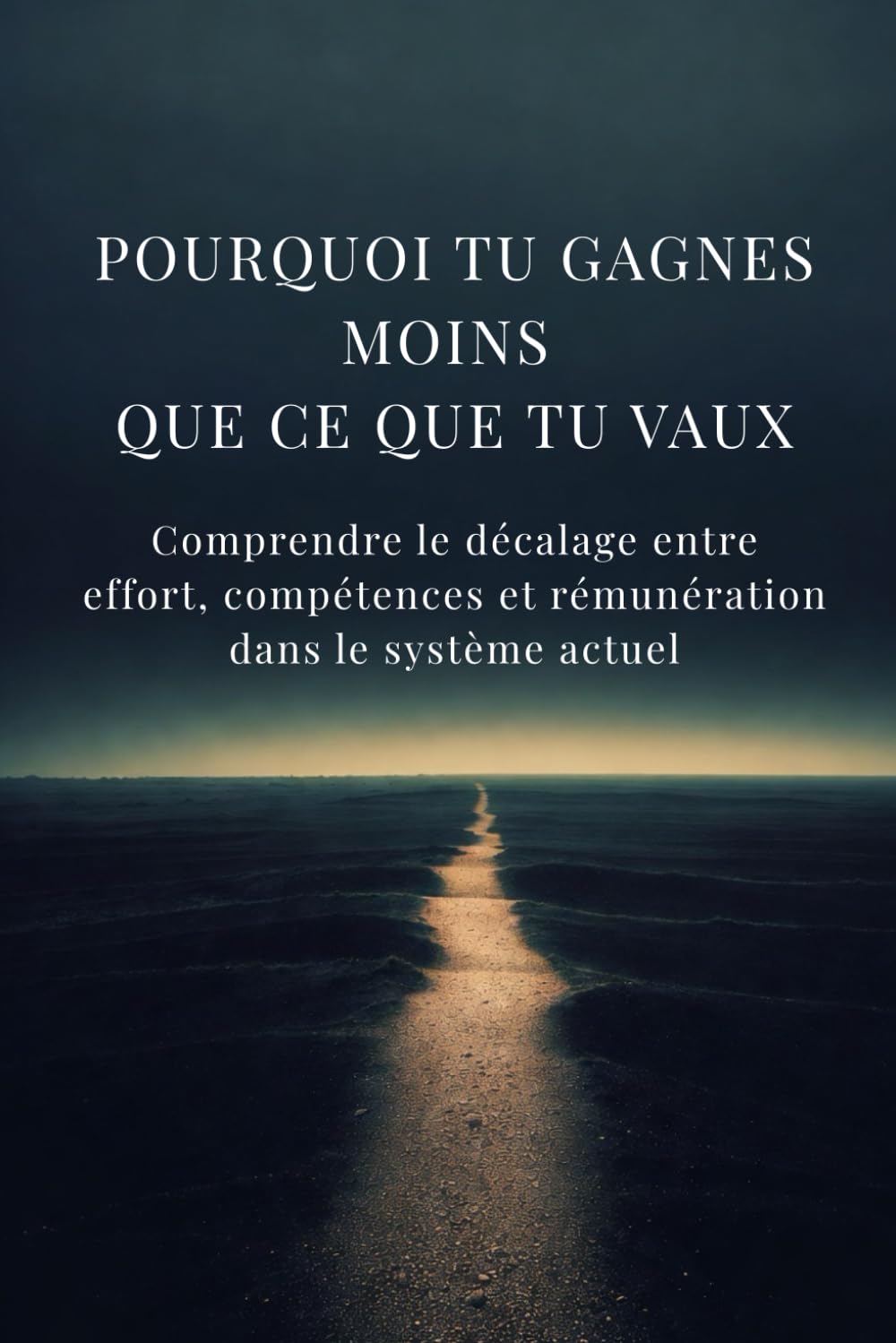 Pourquoi tu gagnes moins que ce que tu vaux: Comprendre le décalage entre effort, compétences et rémunération dans le système actuel