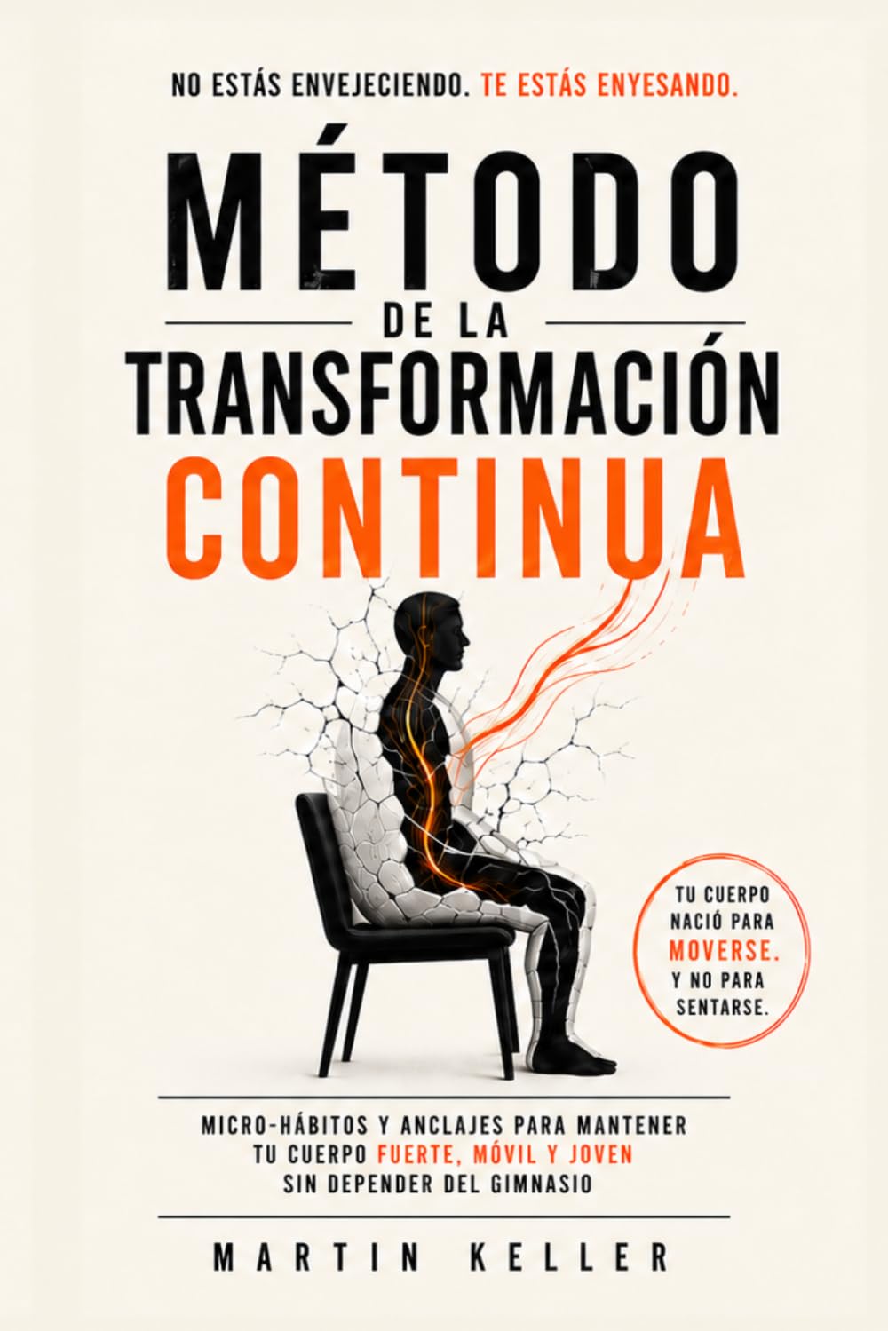 Método de la Transformación Continua: Micro-hábitos y anclajes para mantener tu cuerpo fuerte, móvil y joven sin depender del gimnasio