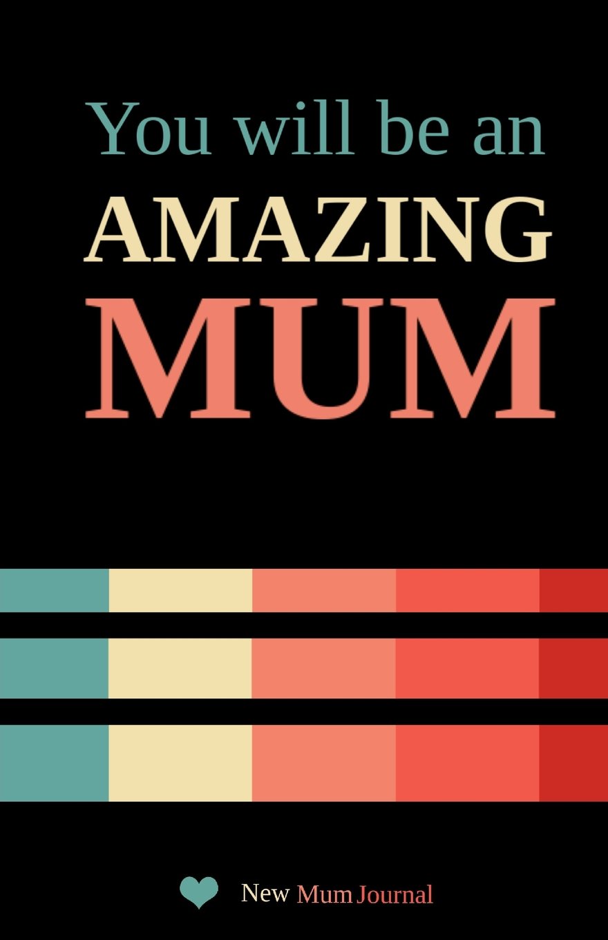 New Mum Journal: You will be an Amazing Mum
