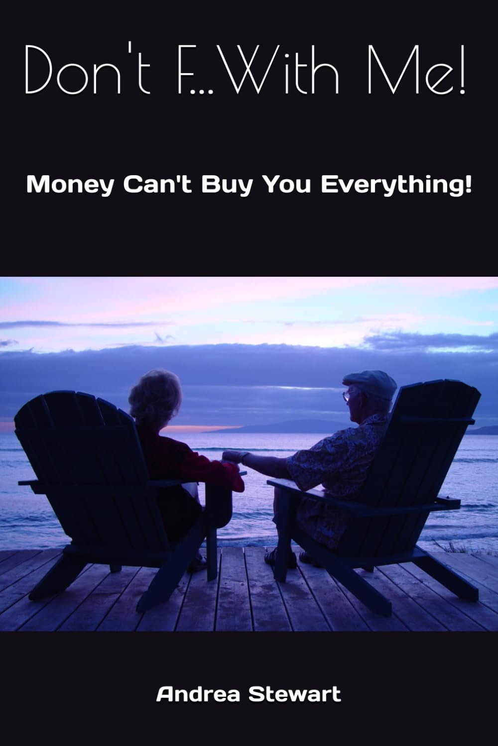 Don't F...With Me!: Money Can't Buy You Everything!
