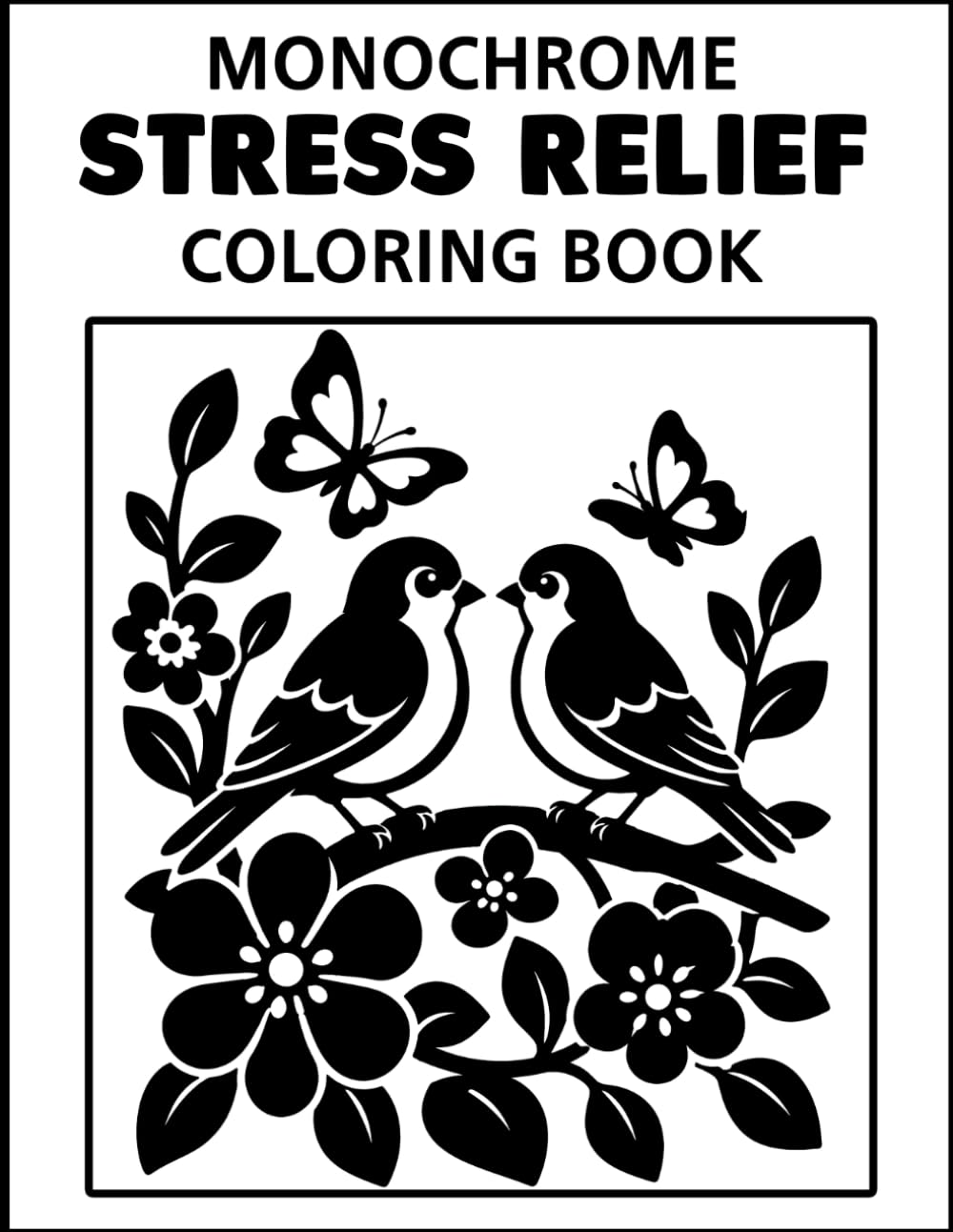 Stress Relief: Monochrome Coloring Book: Mindfulness and Peaceful Botanical, Relaxing Monochrome Pages for Stress Relief