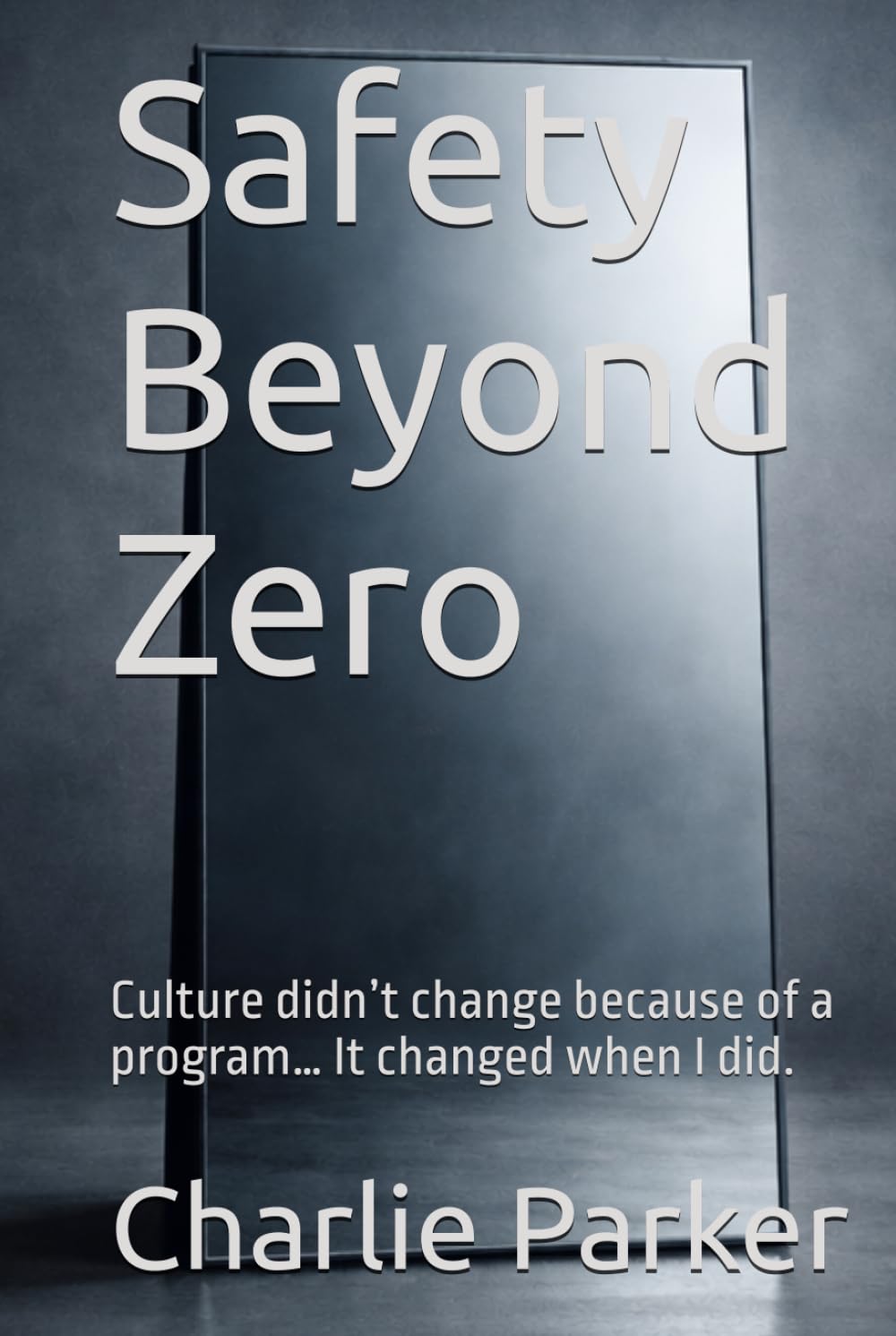 Safety Beyond Zero: Culture didn’t change through a program… it changed through the man I became. (The System Stability Series)