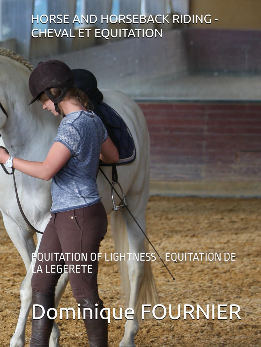 HORSE AND HORSEBACK RIDING - CHEVAL ET EQUITATION: EQUITATION OF LIGHTNESS - EQUITATION DE LA LEGERETE (equitation Dominique FOURNIER-KOWSKI)
