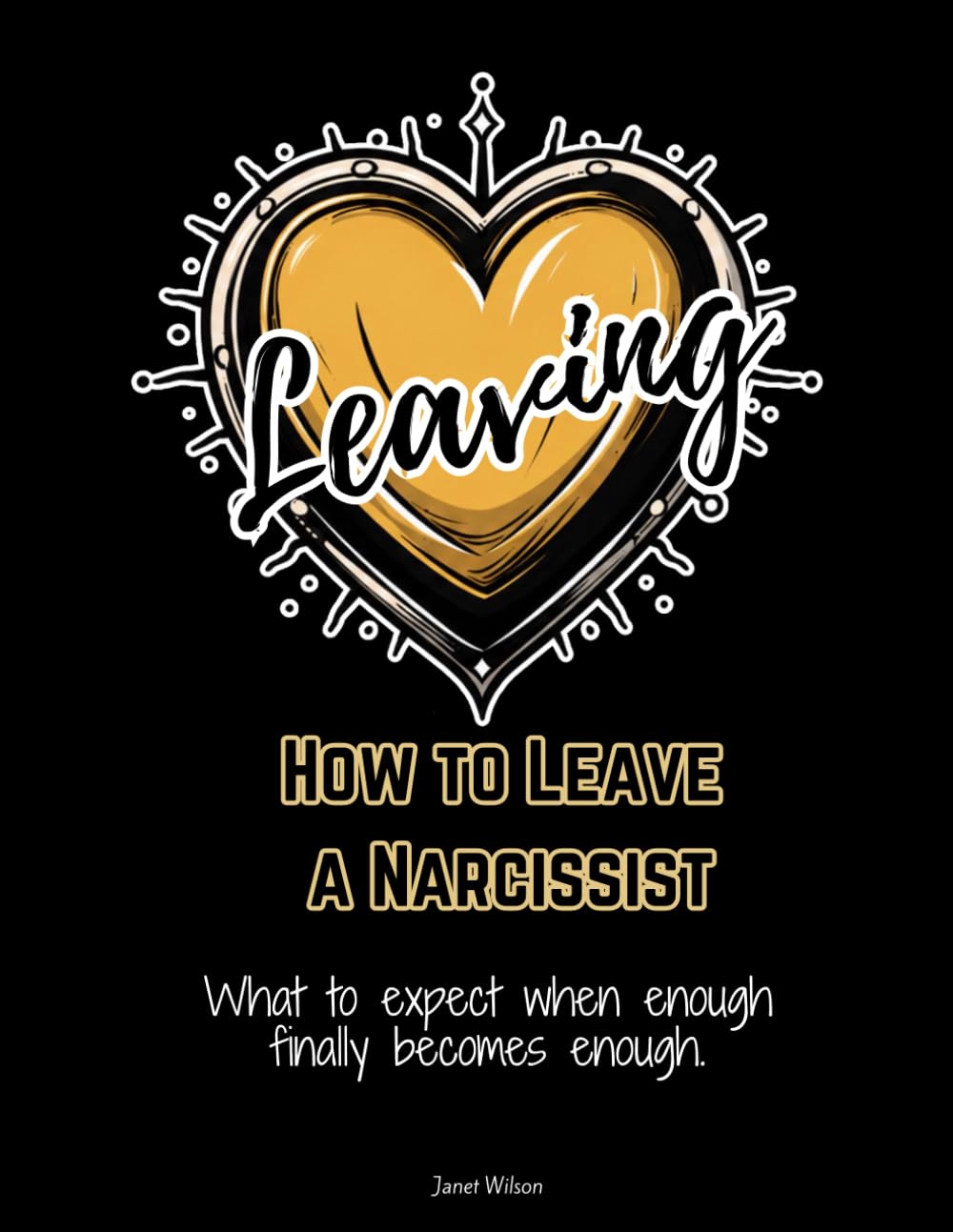 How to Leave a Narcissist: What to expect when enough finally becomes enough.