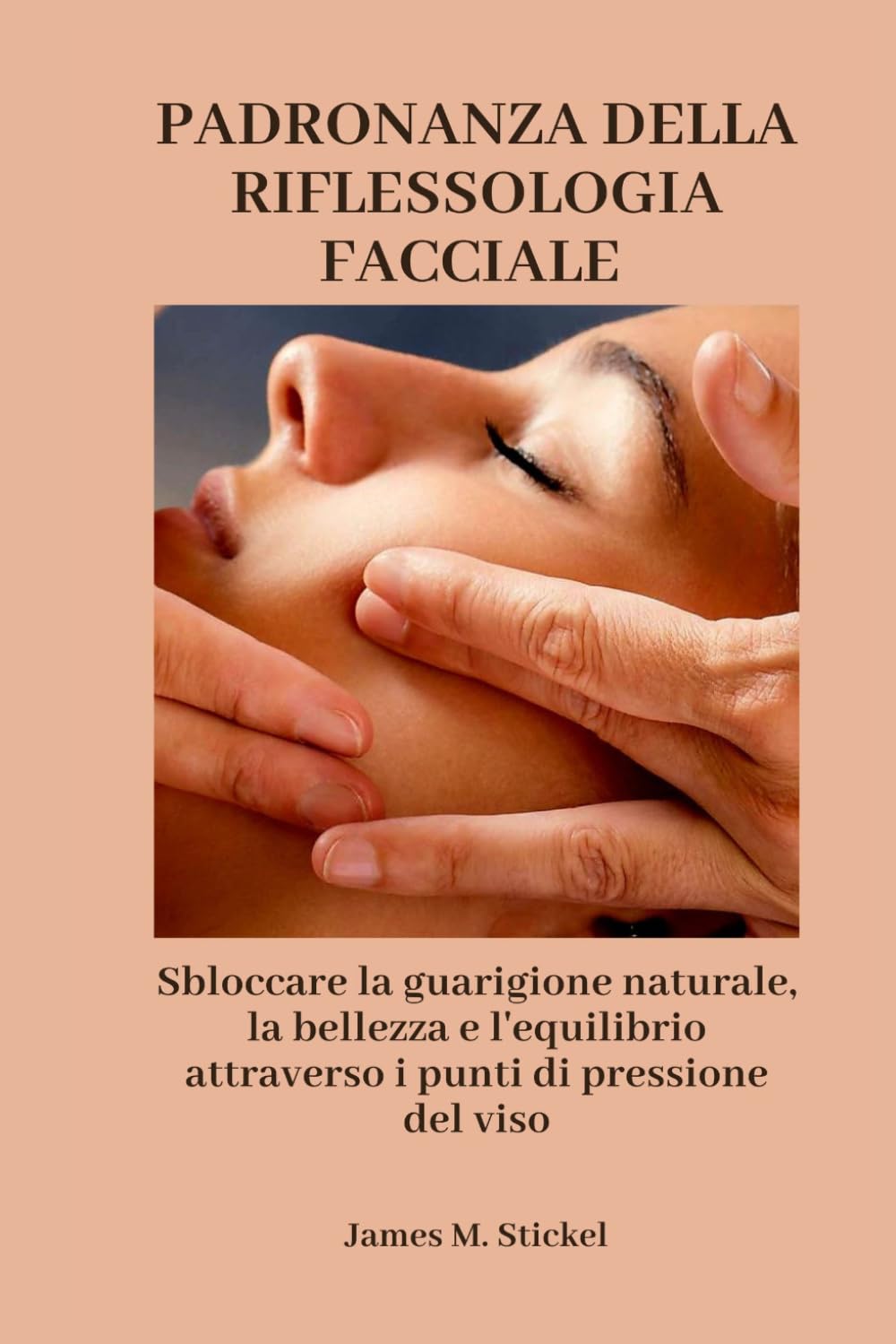 DOMINANDO LA REFLEXOLOGÍA FACIAL: Desbloqueo de la curación natural, la belleza y el equilibrio a través de los puntos de presión facial