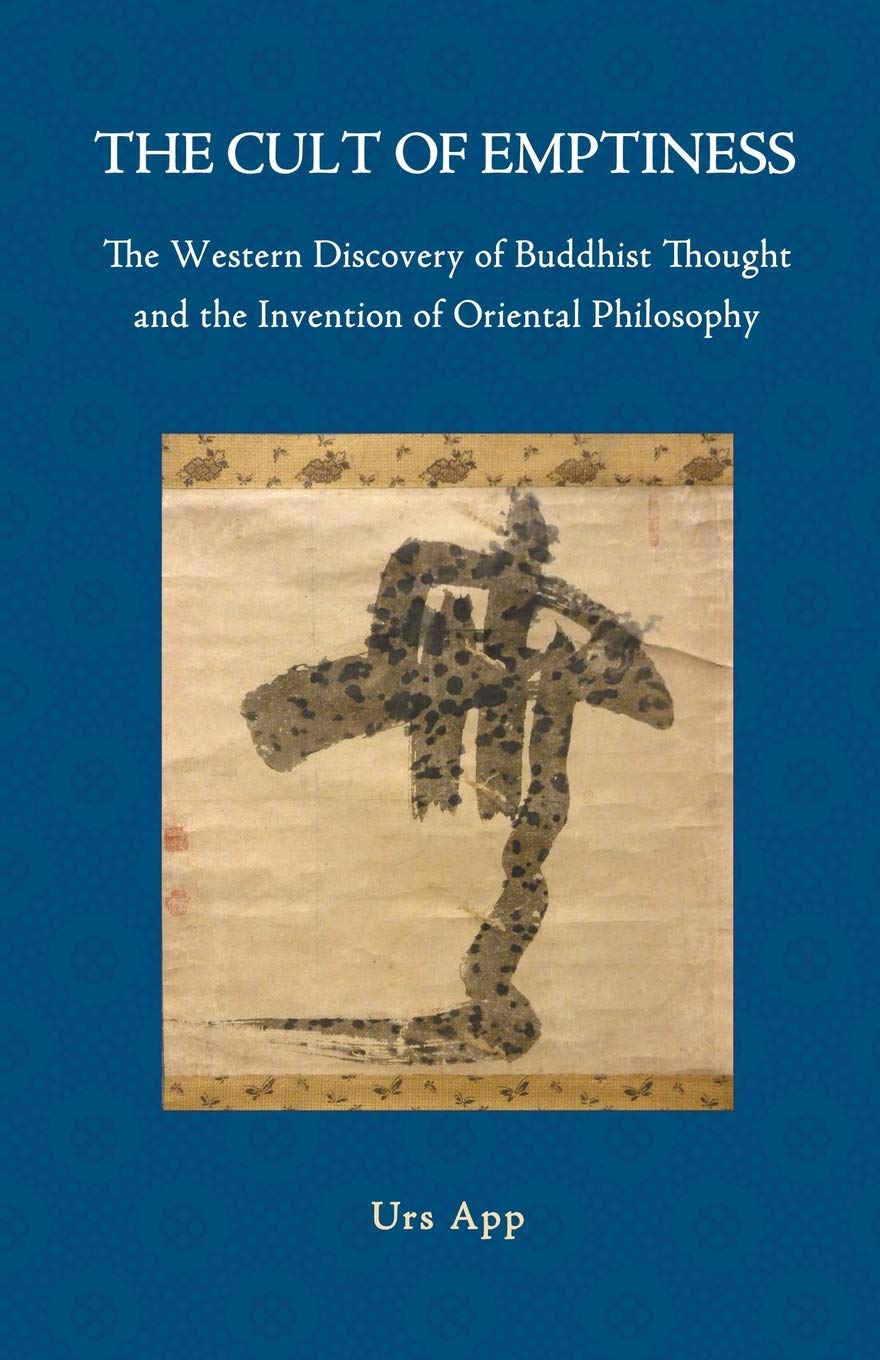 The Cult of Emptiness. the Western Discovery of Buddhist Thought and the Invention of Oriental Philosophy