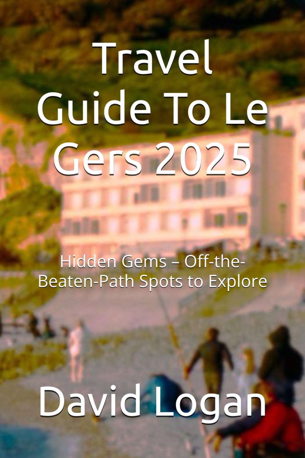 Travel Guide To Le Gers 2025: Hidden Gems – Off-the-Beaten-Path Spots to Explore
