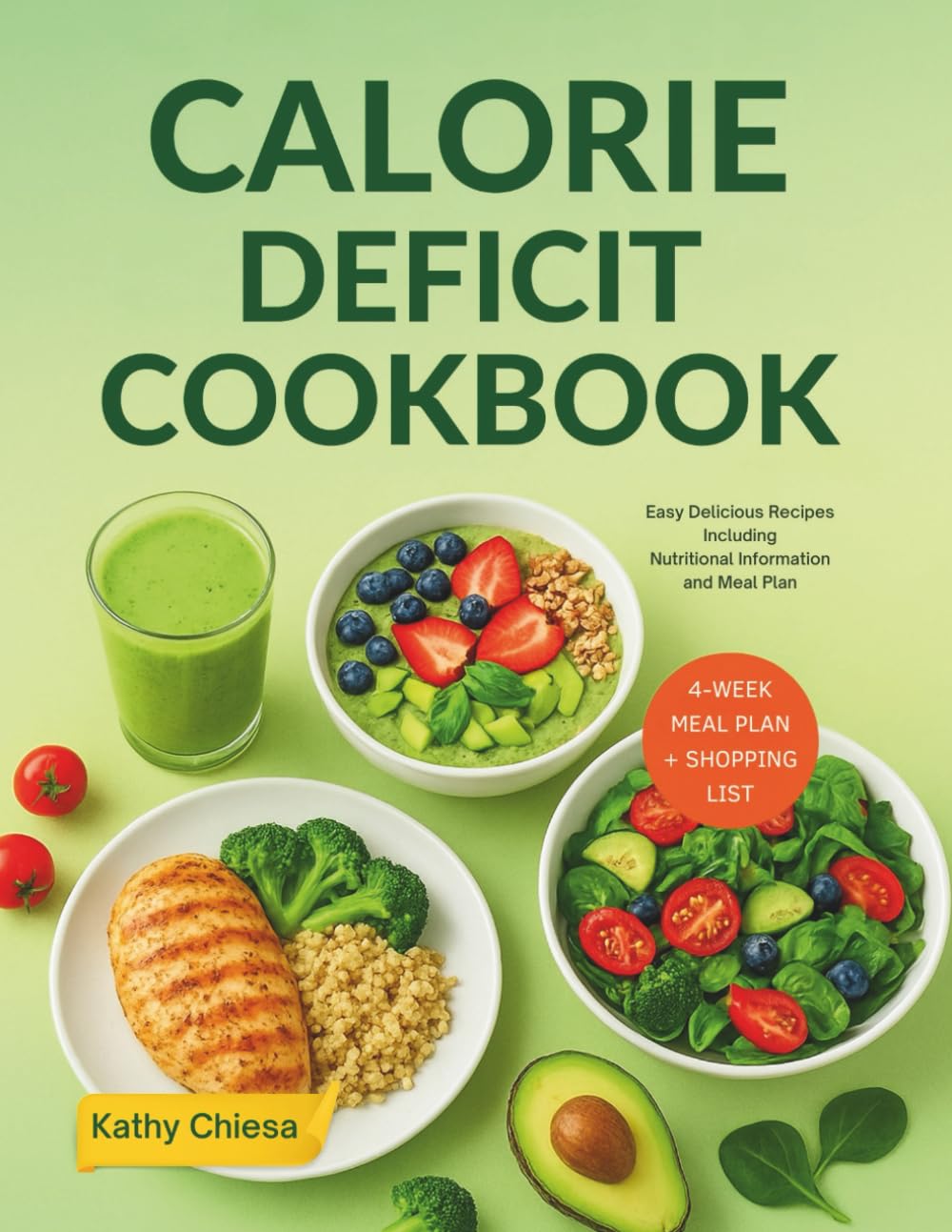 CALORIE DEFICIT COOKBOOK: Easy Delicious Recipes Including Nutritional Information and Meal Plan