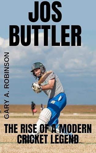 JOS BUTTLER: The Rise of a Modern Cricket Legend