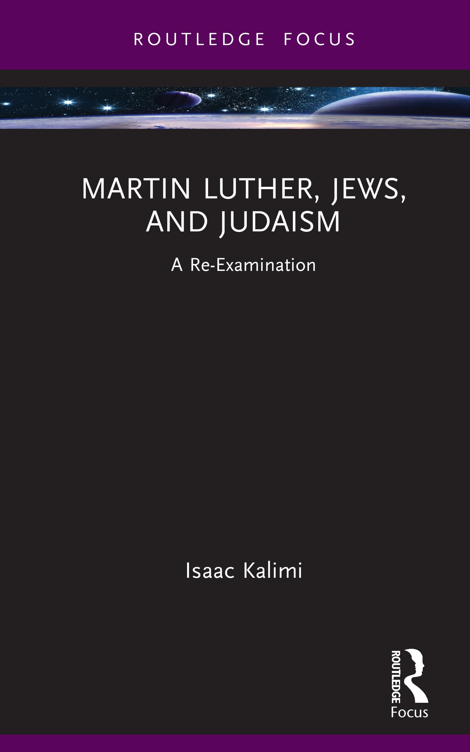 Martin Luther, Jews, and Judaism: A Re-Examination (Routledge Focus on Religion)