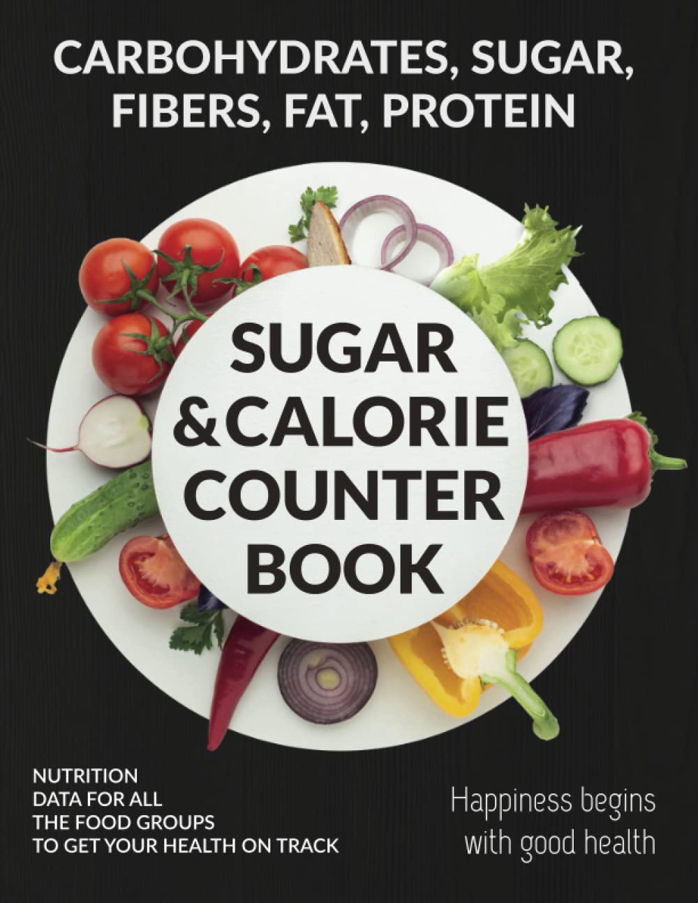 Sugar and Calorie Counter Book: Track your intake of Carbohydrate, Fiber, Calories, Protein, Fat and more