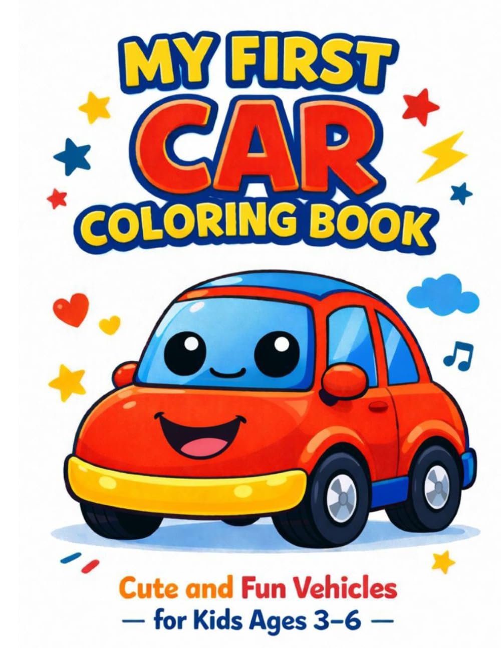 MY FIRST CAR COLORING BOOK: Cute and Fun Vehicles for Kids Ages 3–6