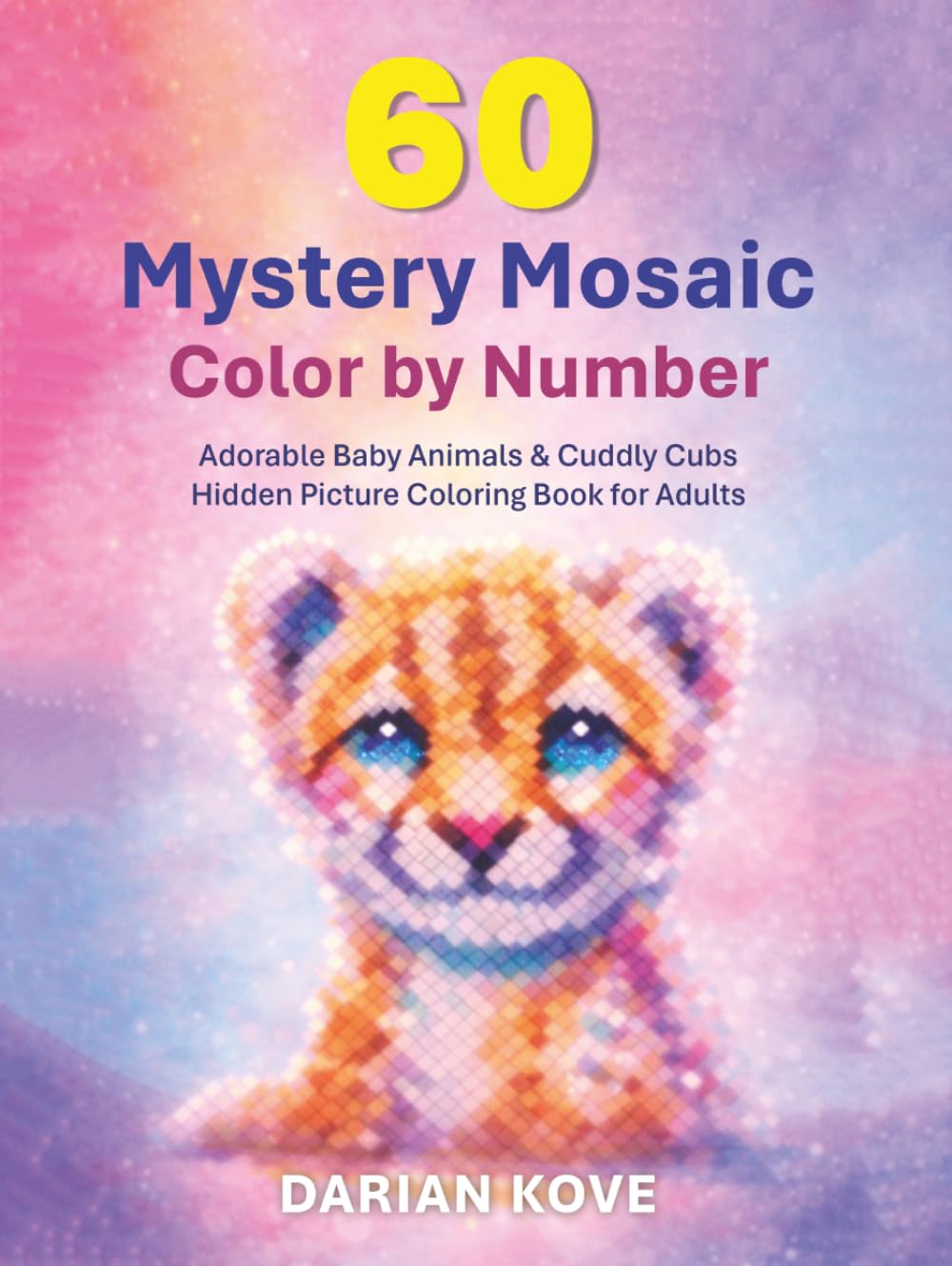 Adorable Baby Animals & Cuddly Cubs: A Mystery Mosaic Color by Number Book with 60 Cute Animal Designs