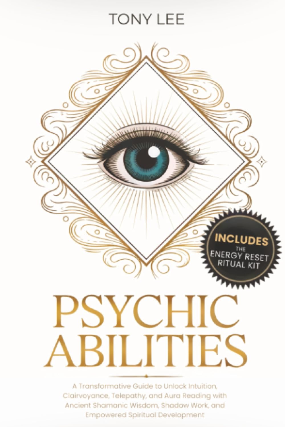 Psychic Abilities: A Transformative Guide to Unlock Intuition, Clairvoyance, Telepathy, and Aura Reading with Ancient Shamanic Wisdom, Shadow Work, ... (Spiritual Growth & Abundance Series)