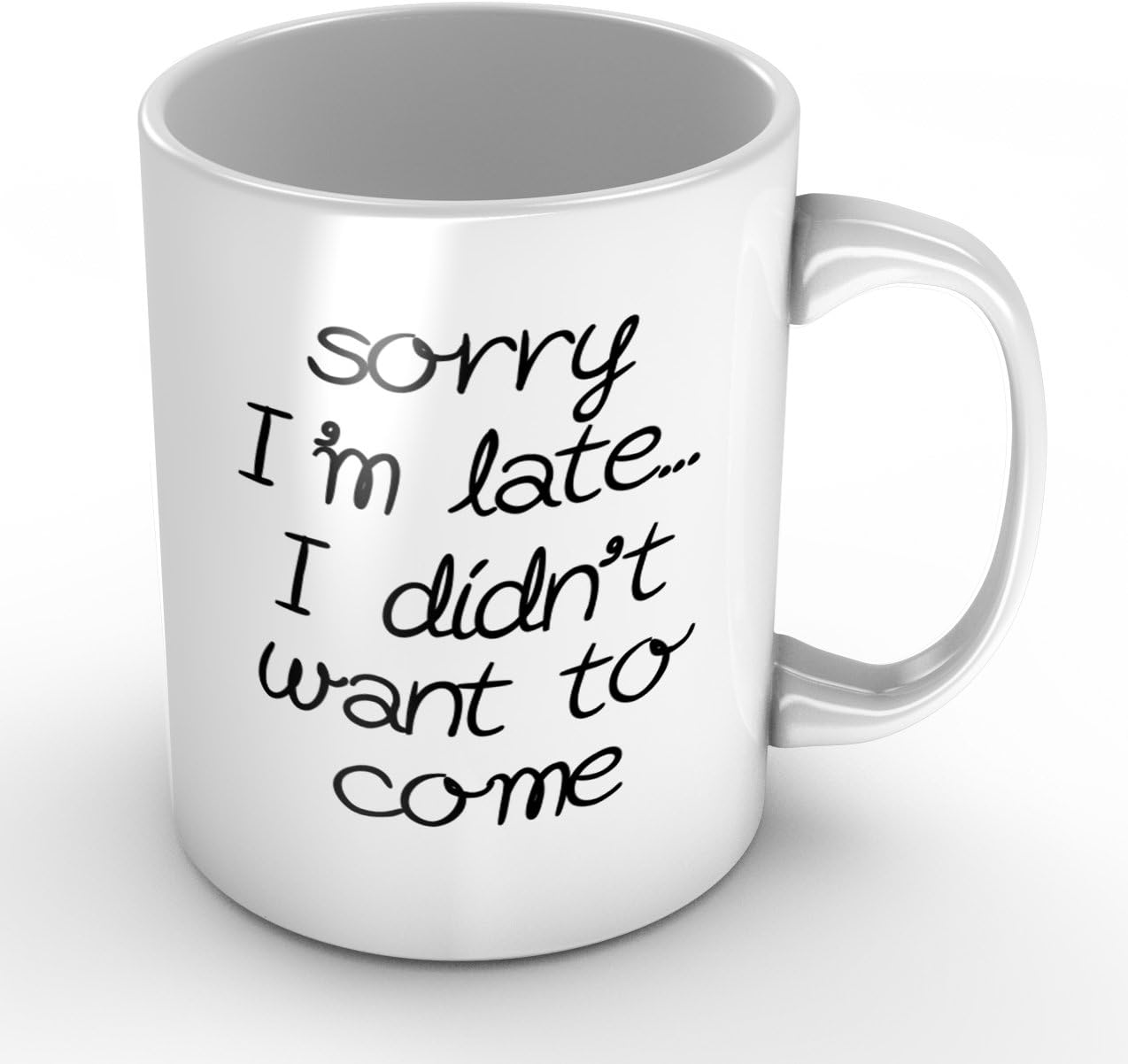White Coffee Mugs Sorry I Am Late I Didn'T Want To Come Originality Gifts 11Oz