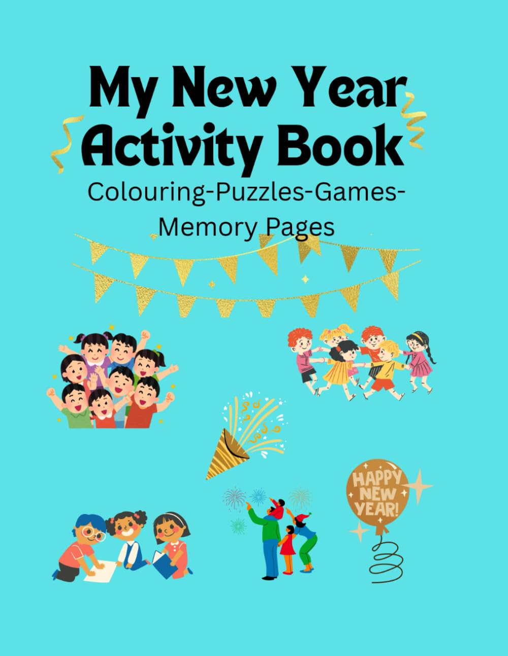 My New Year Activity Book: Fun Holidays Activities, Colouring Pages and Games for Kids!