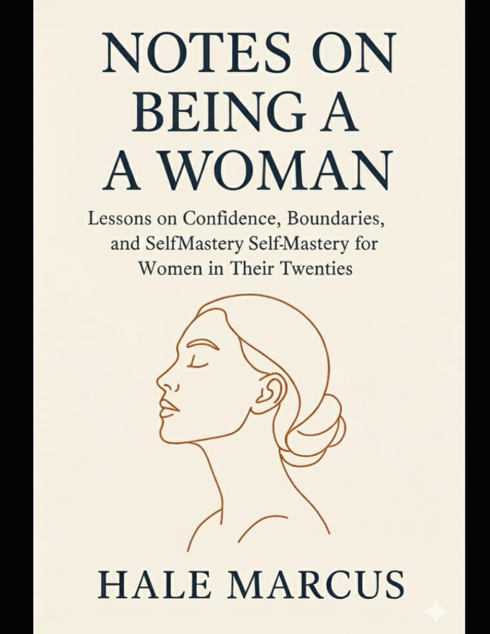 Notes on being a woman: Lessons on Confidence, Boundaries, and Self-Mastery for Women in Their Twenties