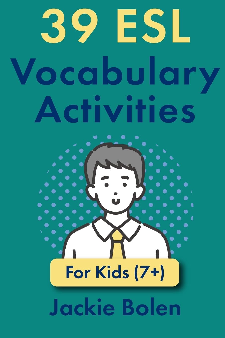 39 ESL Vocabulary Activities: For Kids (7+): 3 (Teaching ESL Grammar and Vocabulary to Children)