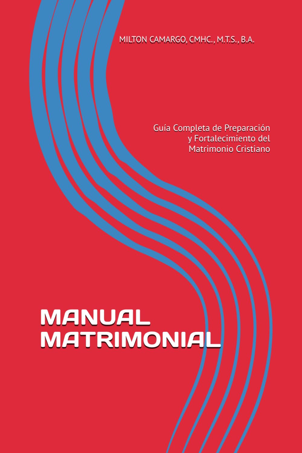 MANUAL MATRIMONIAL: Guía Completa de Preparación y Fortalecimiento del Matrimonio Cristiano