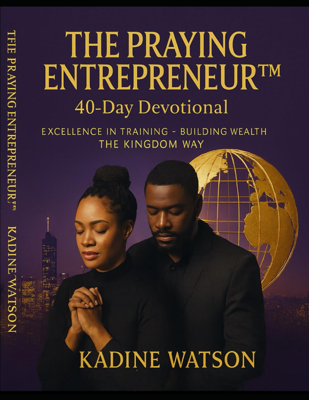 The Praying Entrepreneur 40 Day Devotional: Excellence in Training - Building Wealth the Kingdom Way