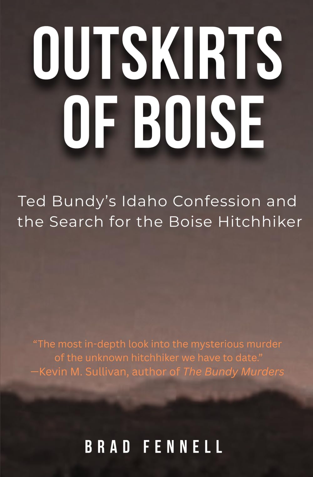 Outskirts of Boise: The Idaho Confession of Ted Bundy and the Search for the Boise Hitchhiker