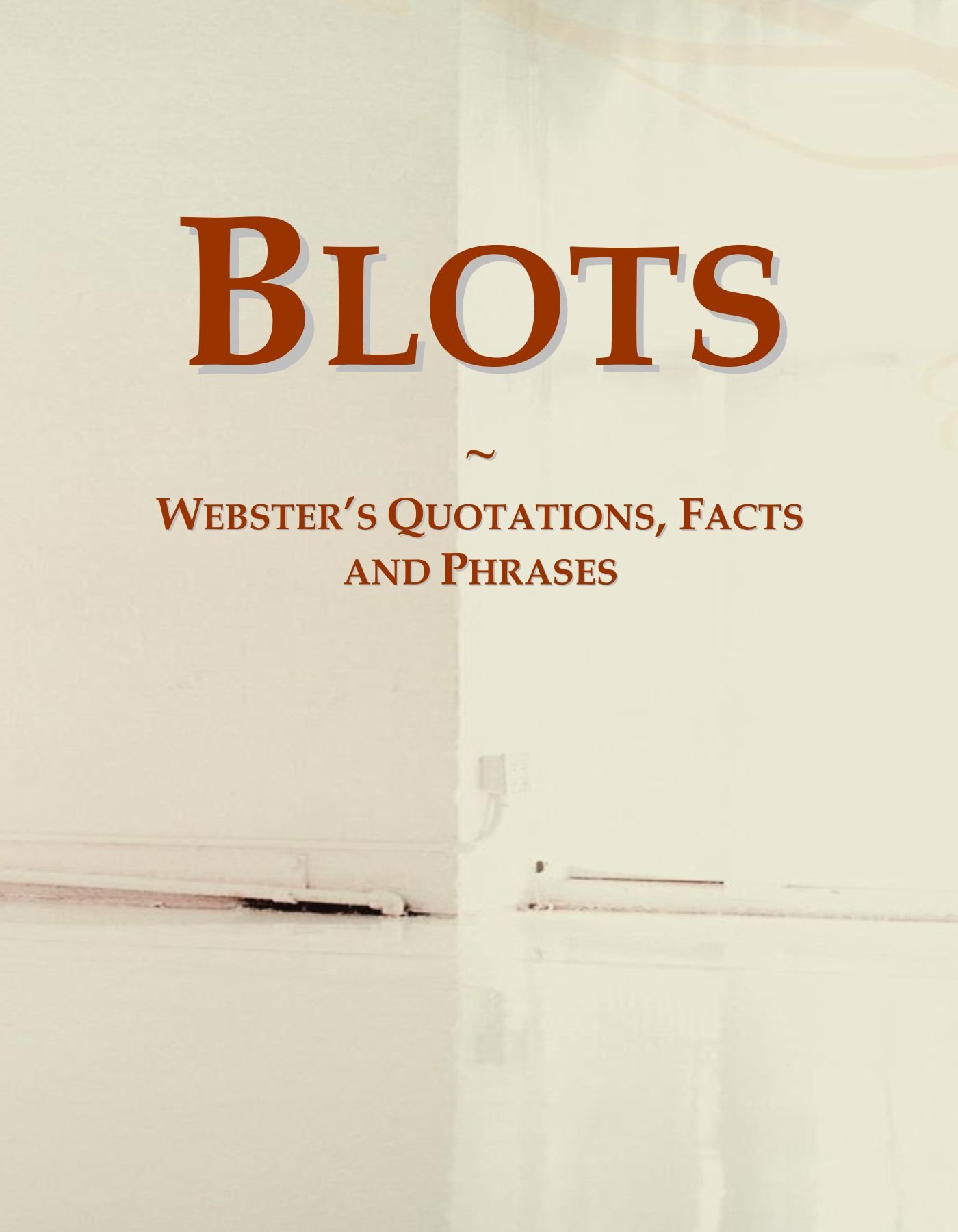 Blots: Webster's Quotations, Facts and Phrases