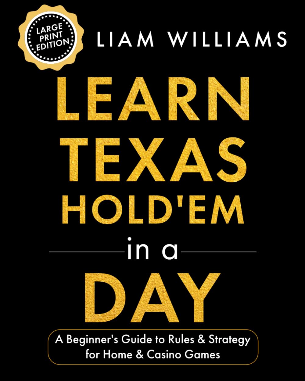 Learn Texas Hold'em in a Day: A Beginner's Guide to Rules & Strategy for Home & Casino Games, Large Print Edition (Learn Games in a Day, Big Print Editions)