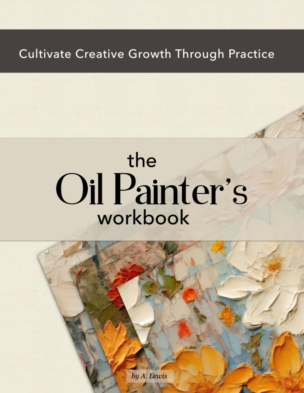 The Oil Painter's Workbook : surmonter la page blanche en peinture