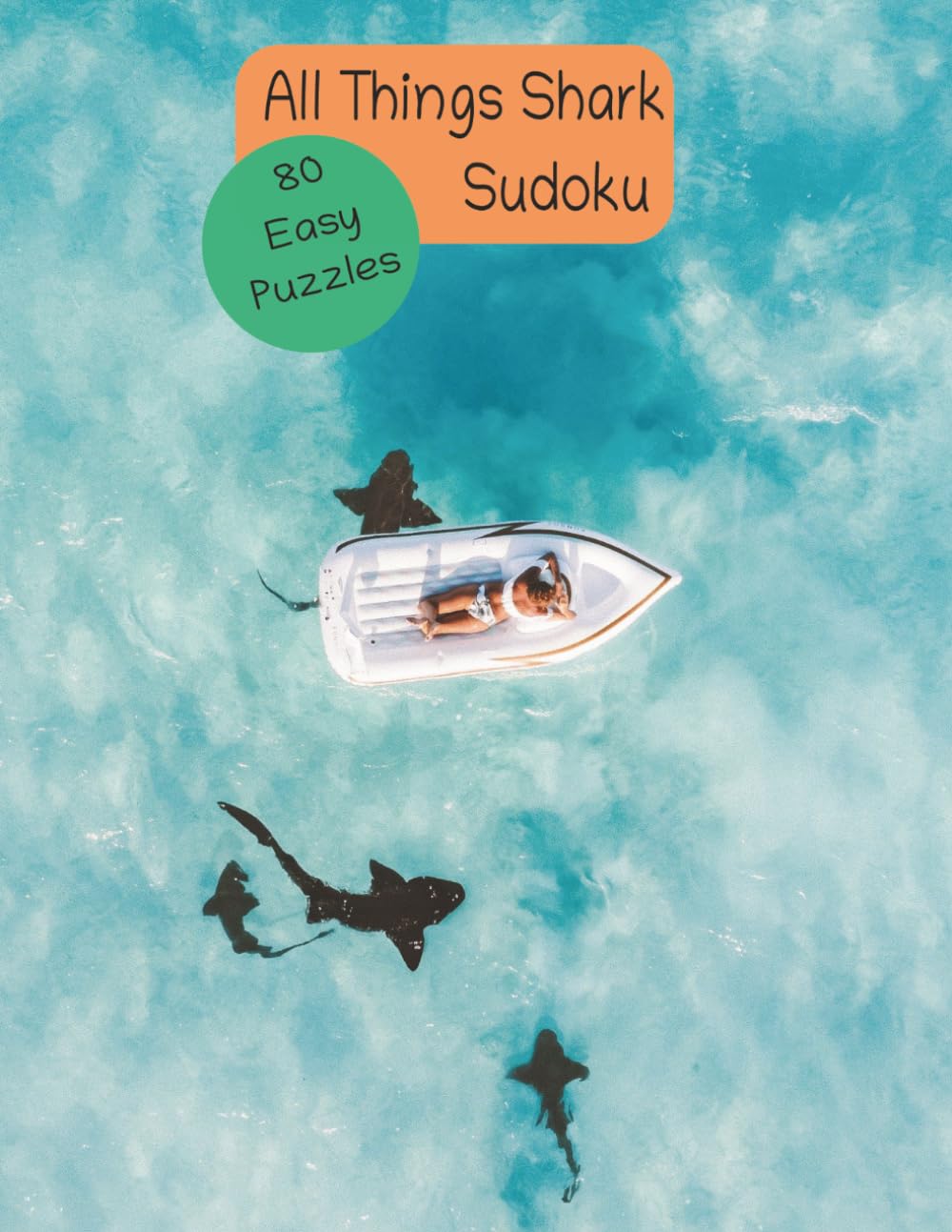 All Things Shark 80 Easy Sudoku Puzzles: 8.5x11 Inches. 4x3 Grid.