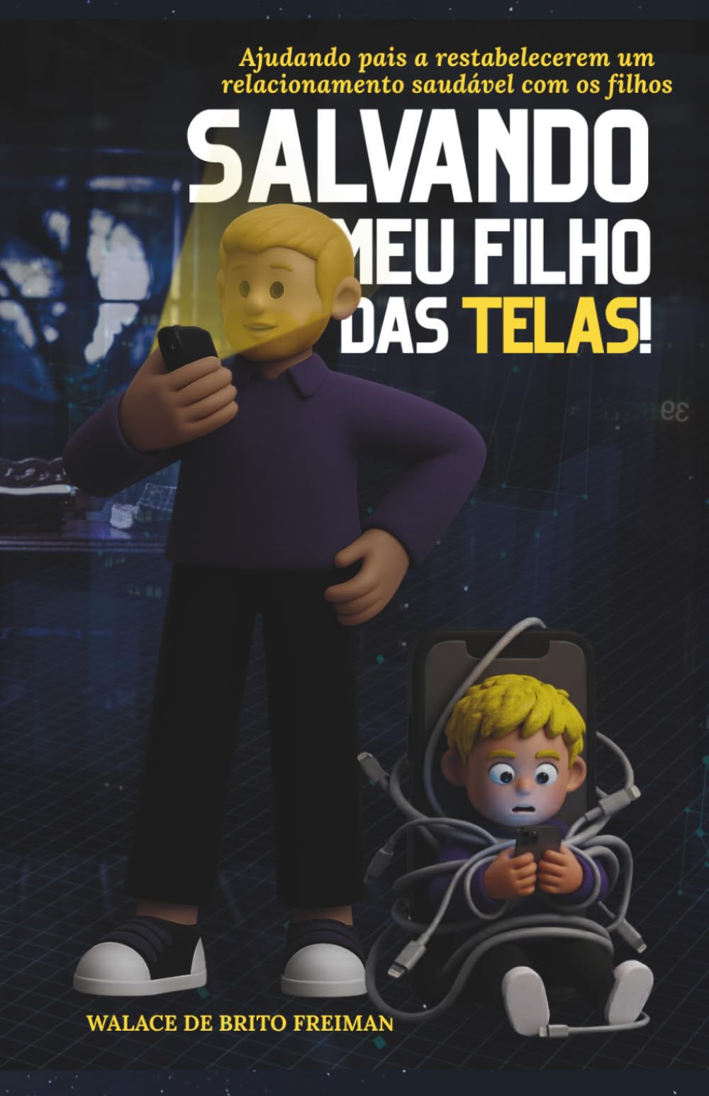 Salvando meu Filho das Telas!: Ajudando pais a restabelecerem um relacionamento saudável com os filhos