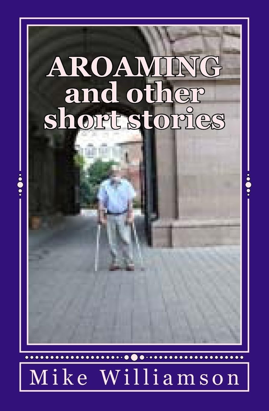 Aroaming and other short stories: Volume 3 (an almost book)