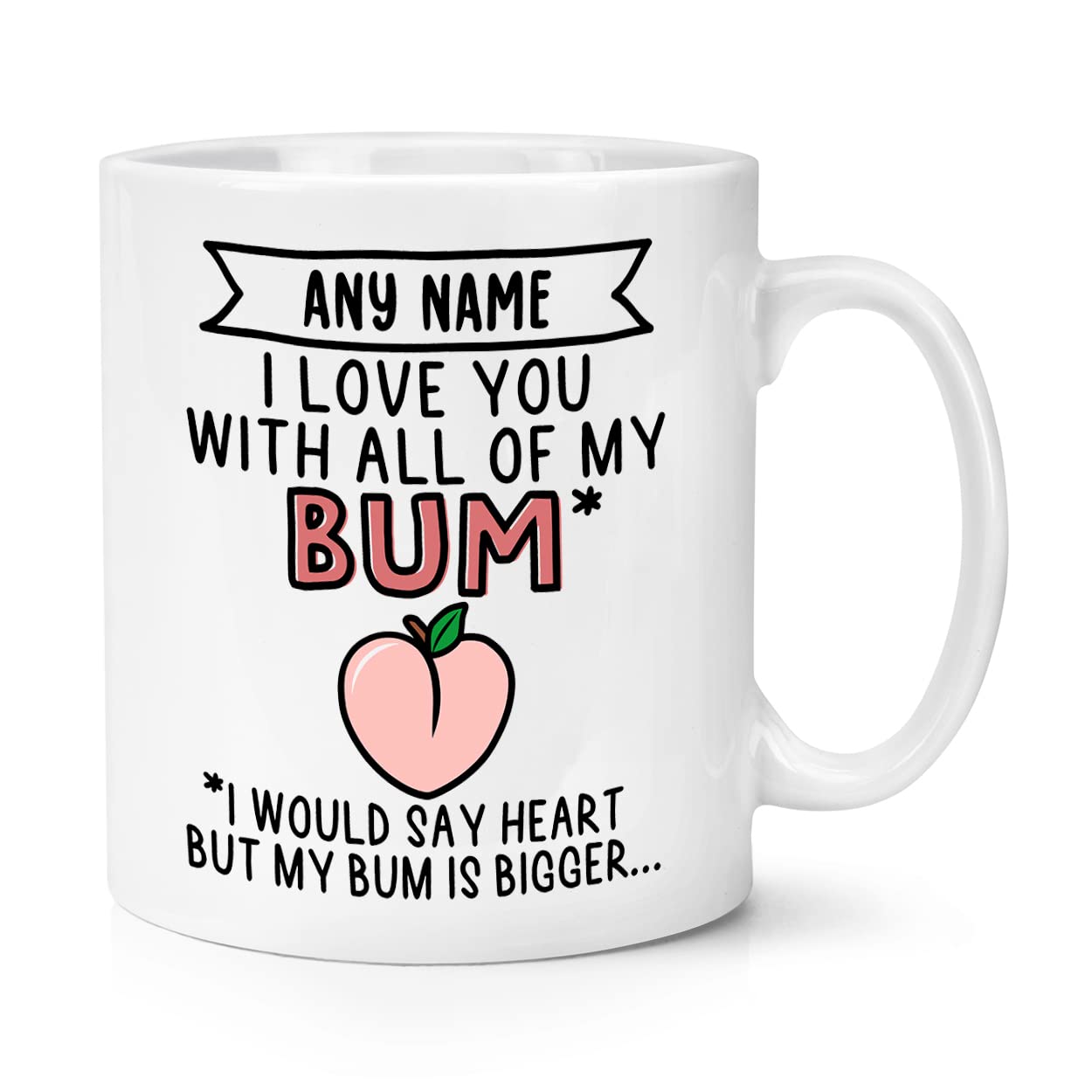 Personalised I Love You with All of My Bum 10oz Mug Cup