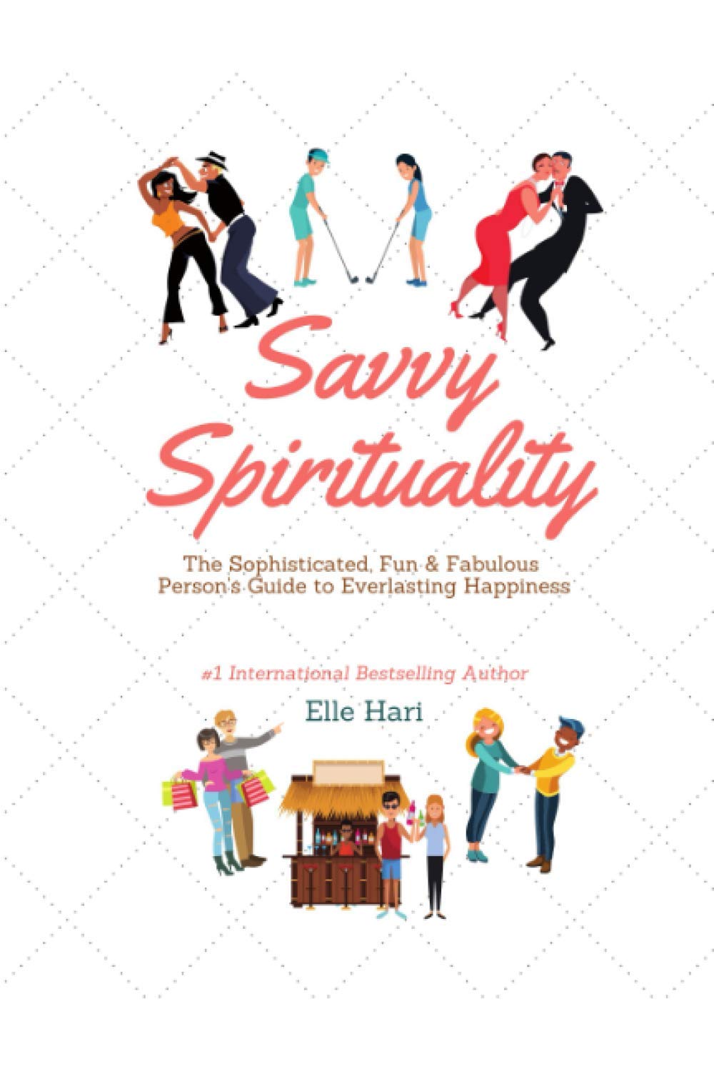Savvy Spirituality: The Sophisticated, Fun & Fabulous Person's Ultimate Guide to Everlasting Happiness