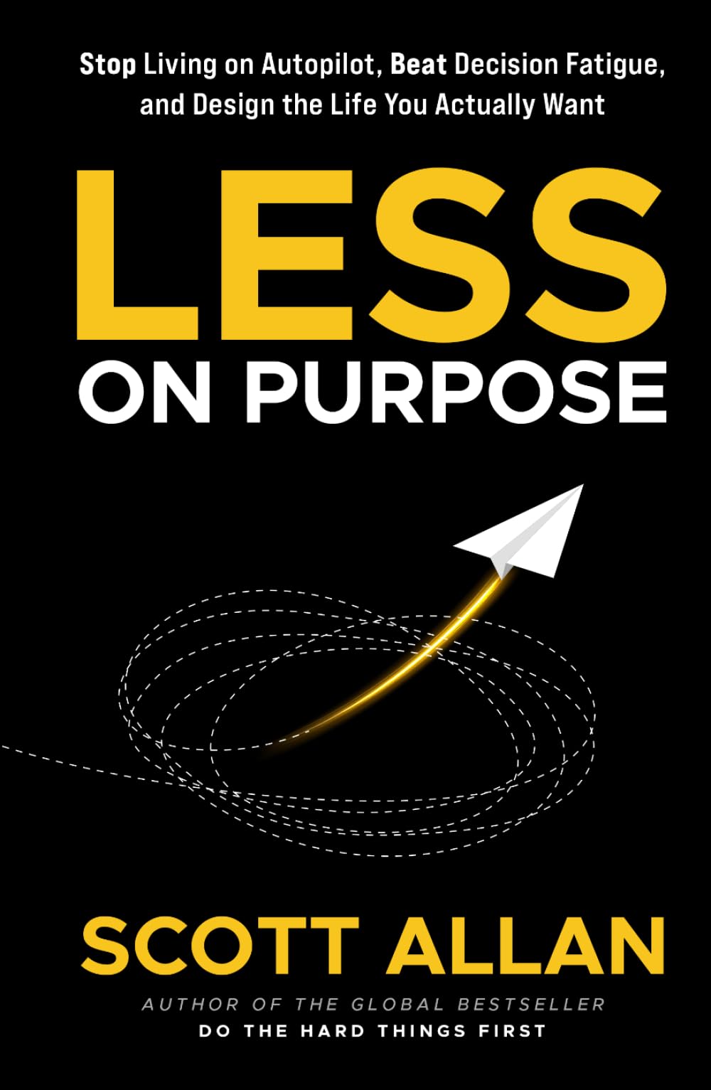 Less on Purpose: Stop Living on Autopilot, Beat Decision Fatigue, and Design the Life You Actually Want (Bulletproof Mindset Mastery Series)