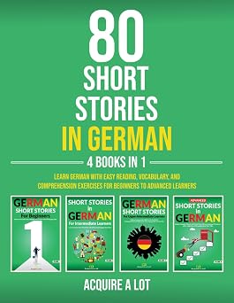80 Short Stories in German - 4 Books in 1: Learn German with Easy Reading, Vocabulary, and Comprehension Exercises for Beginners to Advanced Learners (German Edition)