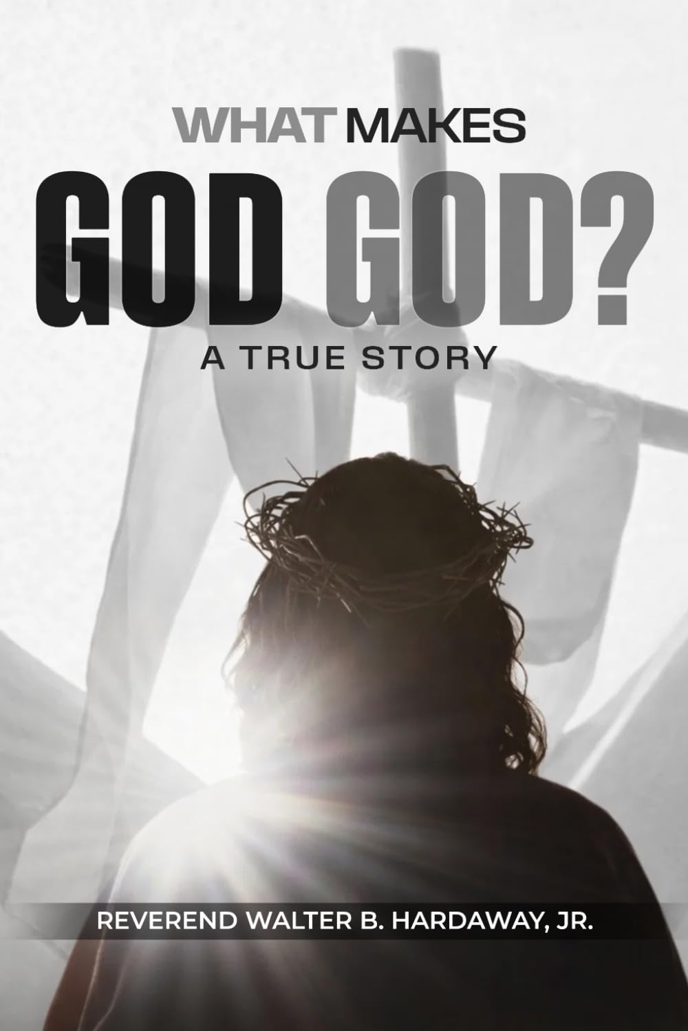 What Makes God God: A true Story
