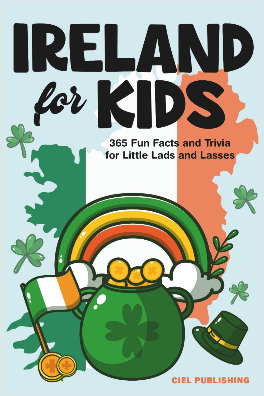 Ireland for Kids: 365 Fun Facts and Trivia for Little Lads and Lasses: Irish Kids Books on Ireland | Childrens Book