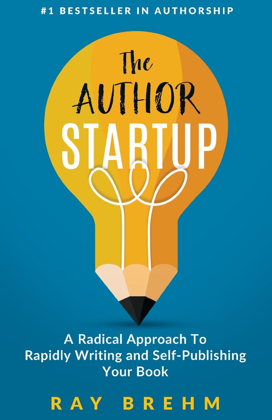 The Author Startup: A Radical Approach To Rapidly Writing and Self-Publishing Your Book On Amazon: 1 (Self-Publishing Success)