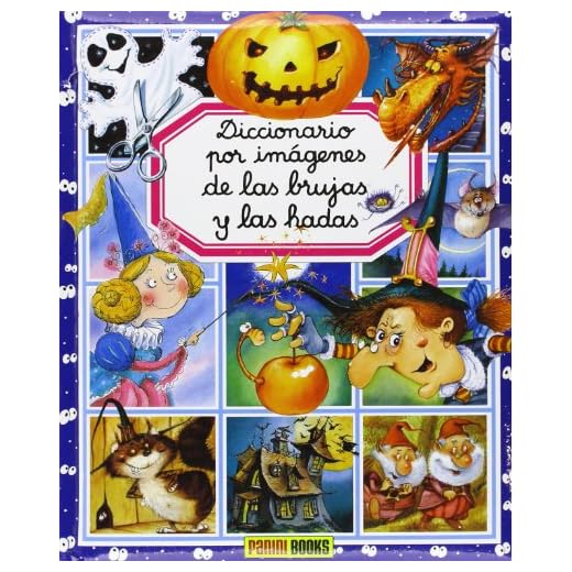Diccionario Por Imágenes De Las Brujas Y Las Hadas (Diccionario Por Imagenes/ Picture Dictionary)