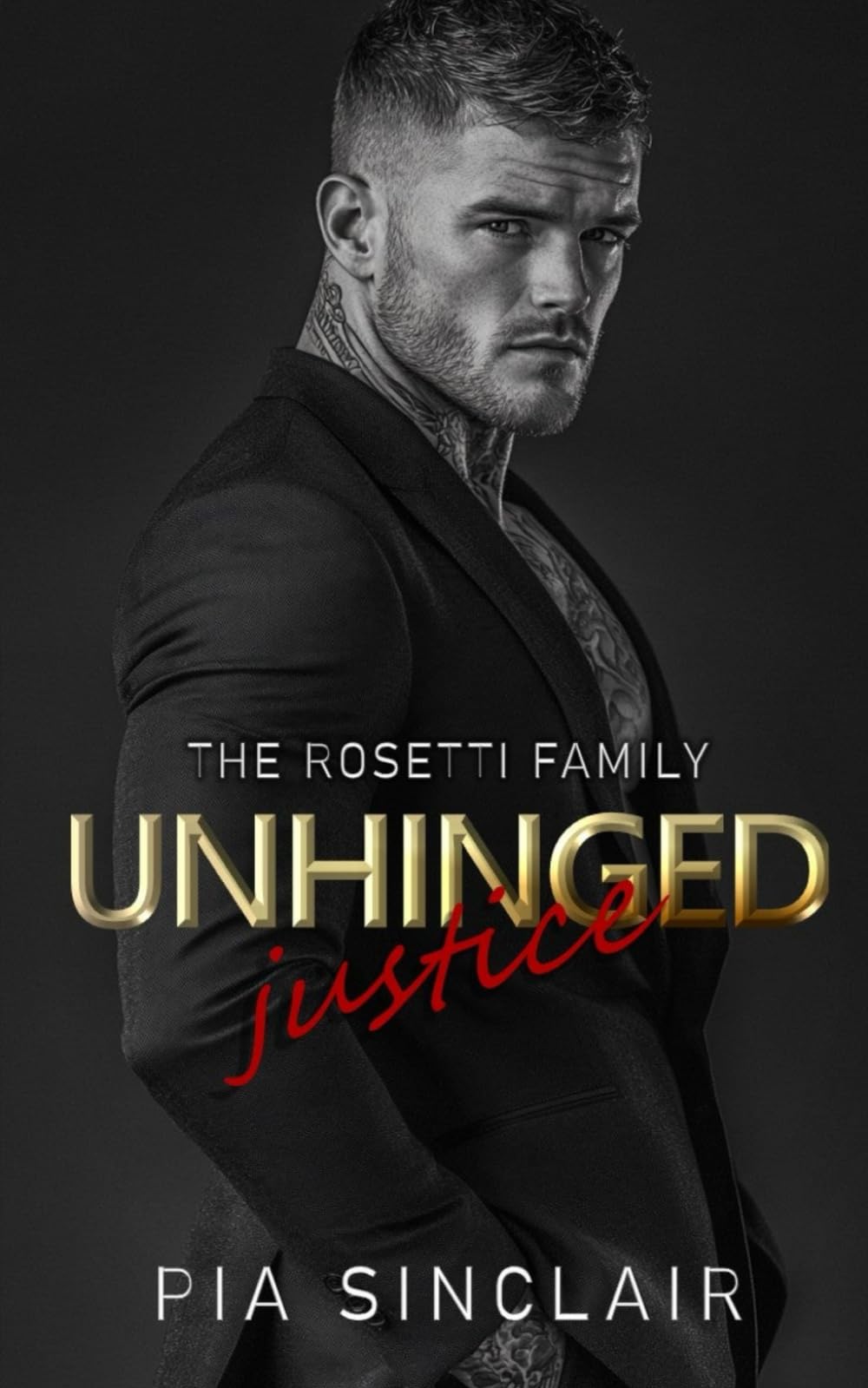 Unhinged Justice: A Grumpy-Sunshine Bodyguard Romance (The Rosetti Family Chicago)