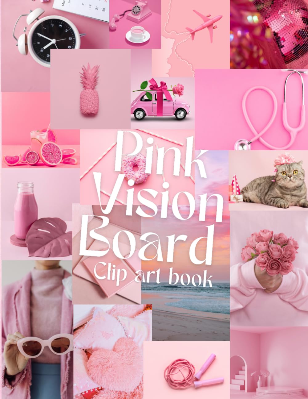 Pink vision board clip art book: 450+ Powerful Magazine Pictures. Images, Affirmations and Quotes for Cutting Out for Manifestation and the Law of Attraction