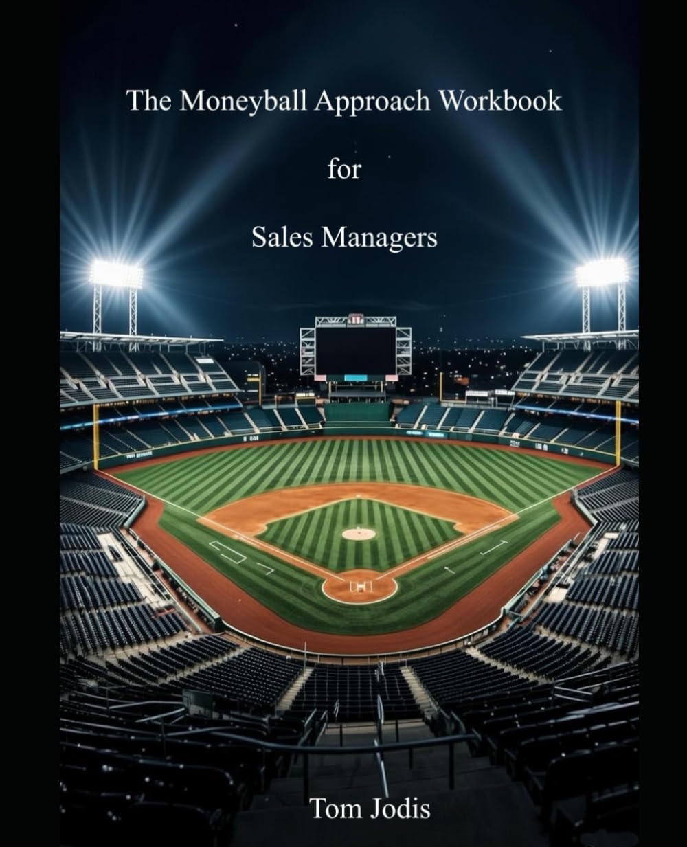 The Moneyball Approach Workbook for Sales Management: Step-by-Step Exercises to Apply Moneyball Strategies to Your Sales Team