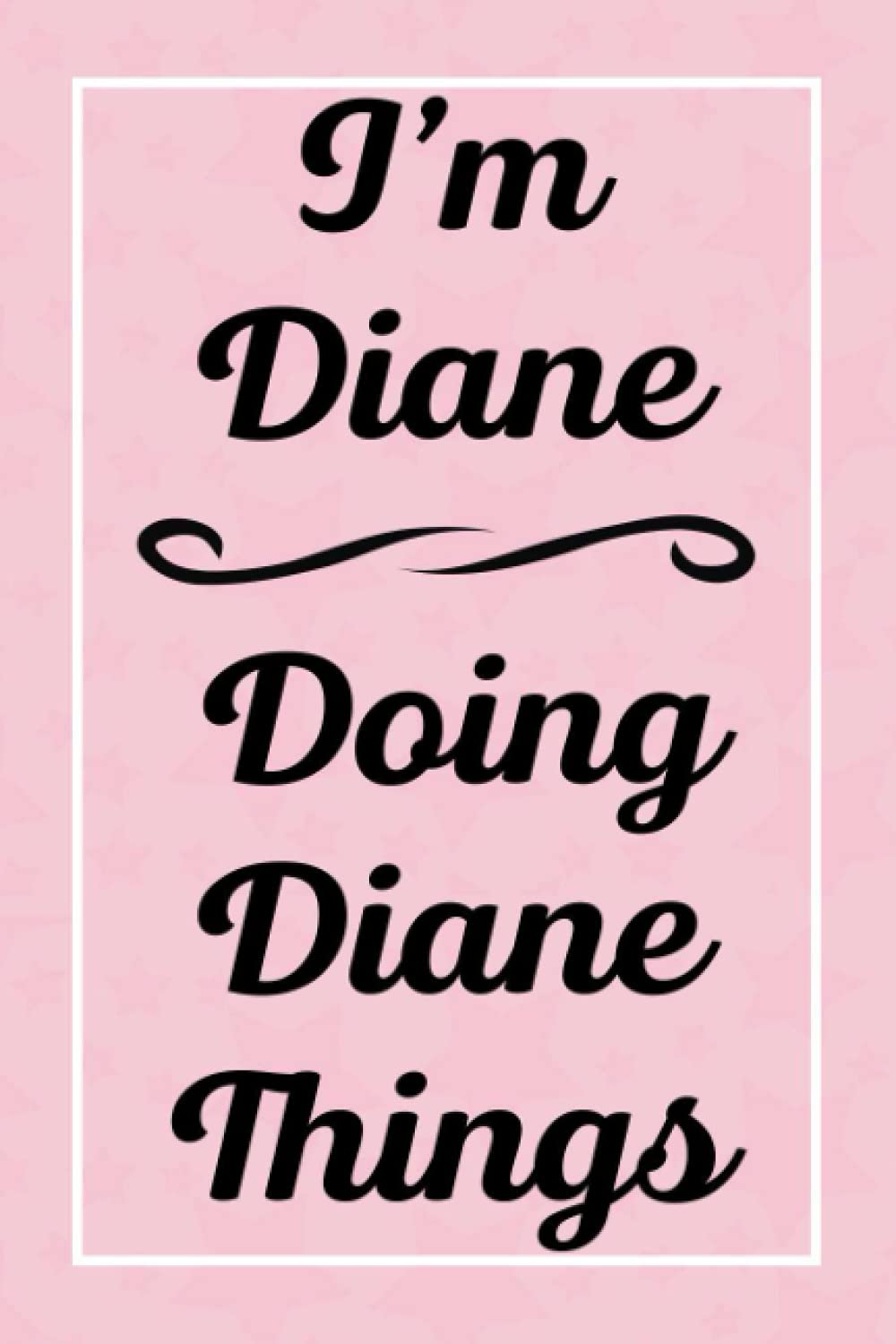 I'm Diane Doing Diane Things: Perfect for Sketching Drawing Noting and Writing, 120 Pages, 6x9