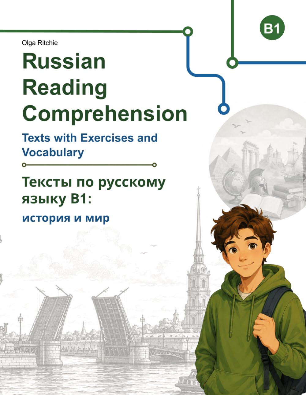 Russian Reading Comprehension B1: Texts with Exercises and Vocabulary Тексты по русскому языку B1: история и мир: Intermediate Russian Practice for ... Comprehension for Learners of Russian)