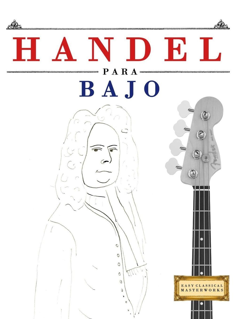 Handel para Bajo: 10 Piezas Fáciles para Bajo Libro para Principiantes