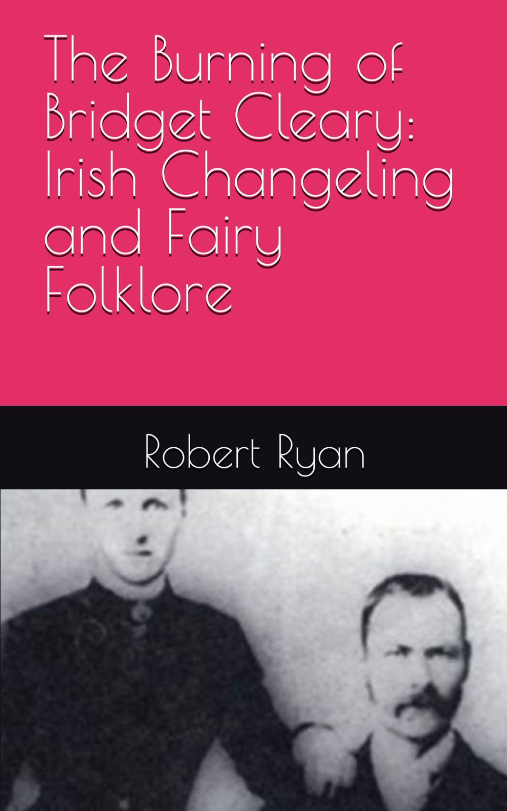 The Burning of Bridget Cleary: Irish Changeling and Fairy Folklore