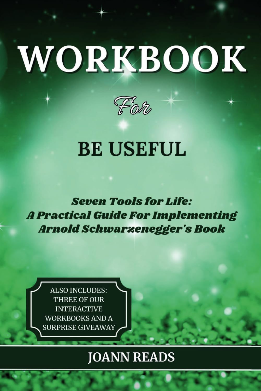 Workbook For Be Useful Seven Tools for Life A Practical Guide For