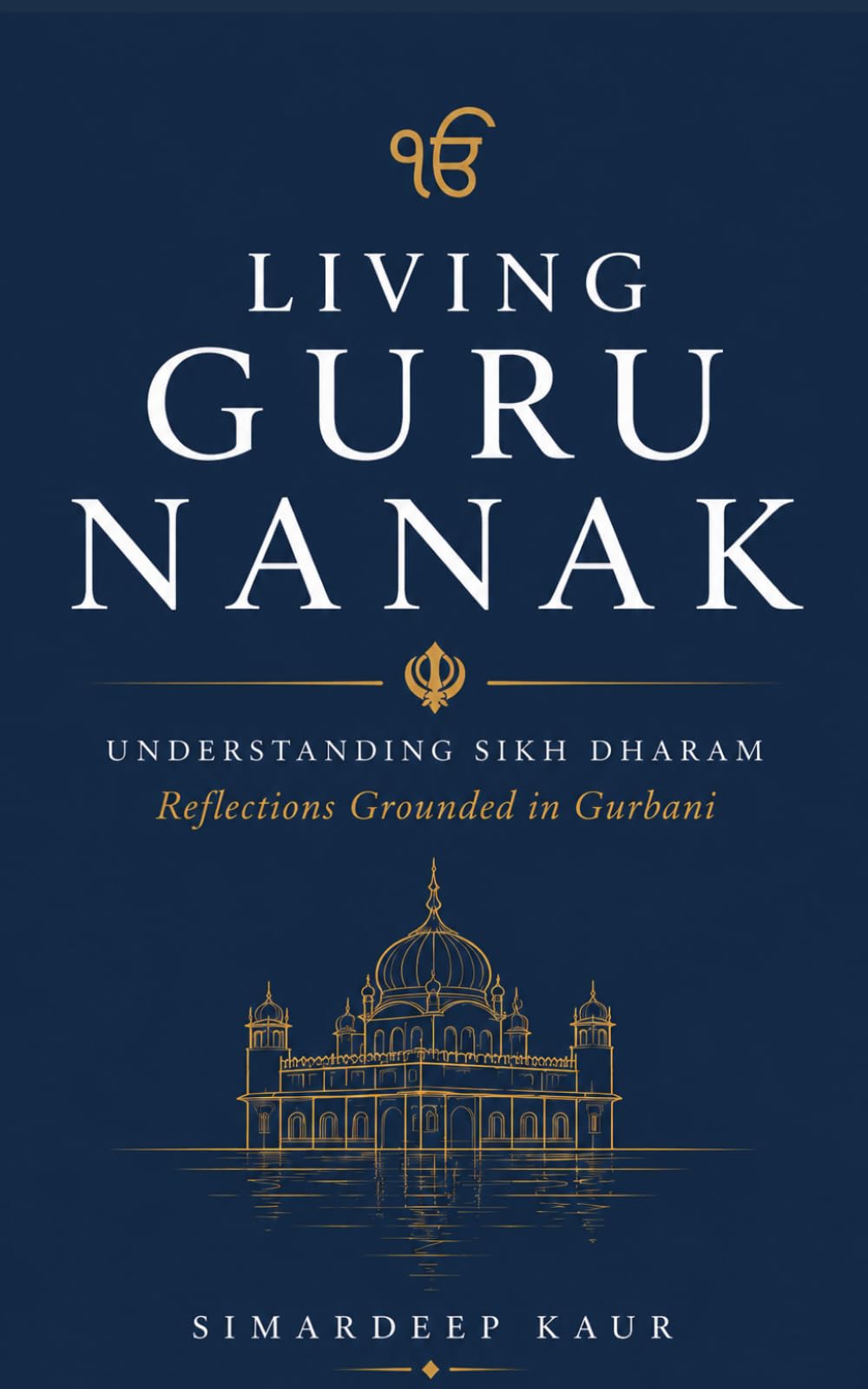 Living Guru Nanak: Understanding Sikh Dharam: Reflections Grounded in Gurbani